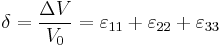 \delta=\frac{\Delta V}{V_0} = \varepsilon_{11} %2B \varepsilon_{22} %2B \varepsilon_{33}\,\!