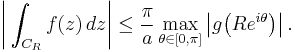 \biggl|\int_{C_R} f(z)\, dz\biggr| \le \frac\pi{a}\max_{\theta\in [0,\pi]} \bigl|g \bigl(R e^{i \theta}\bigr)\bigr|\,.