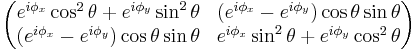 \begin{pmatrix}
 e^{i\phi_x} \cos^2\theta%2Be^{i\phi_y} \sin^2\theta & (e^{i\phi_x}-e^{i\phi_y}) \cos\theta \sin\theta \\ (e^{i\phi_x}-e^{i\phi_y}) \cos\theta \sin\theta & e^{i\phi_x} \sin^2\theta%2Be^{i\phi_y} \cos^2\theta
\end{pmatrix}
