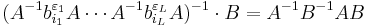 (A^{-1}b_{i_1}^{\varepsilon_1}A \cdots A^{-1} b_{i_L}^{\varepsilon_L}A)^{-1} \cdot B = A^{-1} B^{-1} A B