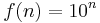 f(n)=10^n