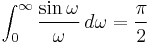 \int_0^\infty \frac{\sin \omega}{\omega}\,d\omega = \frac{\pi}{2}