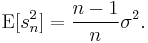 \operatorname{E}[s_n^2] = \frac{n-1}{n} \sigma^2.