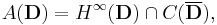 A(\mathbf{D}) = H^\infty(\mathbf{D})\cap C(\overline{\mathbf{D}}),