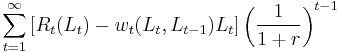 \sum_{t=1}^\infty\left [R_t(L_t)-w_t(L_t,L_{t-1})L_t\right]\left(\frac{1}{1%2Br}\right)^{t-1}\,\!