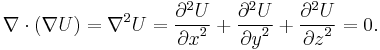 
\nabla \cdot (\nabla U) =
\nabla^2 U =
{\partial^2 U \over {\partial x}^2} %2B
{\partial^2 U \over {\partial y}^2} %2B
{\partial^2 U \over {\partial z}^2}
= 0.
