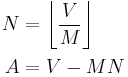 
\begin{align}
 N &= \left\lfloor\frac{V}{M}\right\rfloor\\
 A &= V - MN
\end{align}
