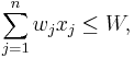 \sum_{j=1}^n w_j x_j \leq W,