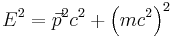 E^2 = \vec p^2 c^2 %2B \left ( m c^2 \right ) ^2