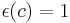 \epsilon(c) = 1