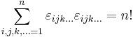 
\sum_{i,j,k,\dots=1}^n \varepsilon_{ijk\dots}\varepsilon_{ijk\dots} = n!
