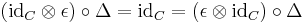 (\mathrm{id}_C \otimes \epsilon) \circ \Delta = \mathrm{id}_C = (\epsilon \otimes \mathrm{id}_C) \circ \Delta