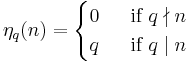 
\eta_q(n) = 
\begin{cases}
0&\;\mbox{  if }q\nmid n\\
q&\;\mbox{  if }q\mid n\\
\end{cases}
