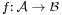 \scriptstyle f:\, \mathcal{A} \;\to\; \mathcal{B}