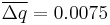 \overline {\Delta q} = 0.0075 \,