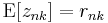 \operatorname{E}[z_{nk}] = r_{nk} \, 