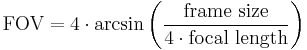 \text{FOV} = 4 \cdot \arcsin \left(\frac{\text{frame size}}{4\cdot \text{focal length}}\right)