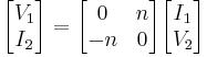  \begin{bmatrix}  V_1  \\ I_2  \end{bmatrix} = \begin{bmatrix} 0 & n \\ -n & 0 \end{bmatrix}\begin{bmatrix} I_1  \\ V_2 \end{bmatrix}