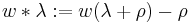 w*\lambda�:=  w( \lambda %2B \rho ) - \rho \,