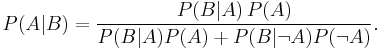 P(A|B) = \frac{P(B|A)\,P(A)}{ P(B|A) P(A) %2B P(B|\neg A) P(\neg A)}.