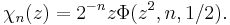 \,\chi_n(z)=2^{-n}z \Phi (z^2,n,1/2).