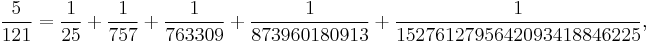 \frac{5}{121}=\frac{1}{25}%2B\frac{1}{757}%2B\frac{1}{763309}%2B\frac{1}{873960180913}%2B\frac{1}{1527612795642093418846225},