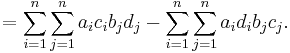 
=
\sum_{i=1}^n \sum_{j=1}^n
a_i c_i b_j d_j
-
\sum_{i=1}^n \sum_{j=1}^n
a_i d_i b_j c_j.
