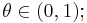  \theta \in (0,1); 