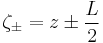  \zeta_{\pm}=z\pm \frac{L}{2} 