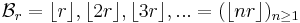 \mathcal{B}_r = \lfloor r \rfloor, \lfloor 2r \rfloor, \lfloor 3r \rfloor,... = ( \lfloor nr \rfloor)_{n\geq 1}