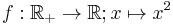  f: \mathbb R_%2B\to\mathbb R; x\mapsto x^2