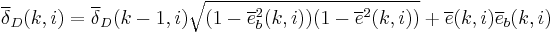 \overline{\delta}_D(k,i) = \overline{\delta}_D(k-1,i)\sqrt{(1 - \overline{e}_b^2(k,i))(1 - \overline{e}^2(k,i))} %2B \overline{e}(k,i)\overline{e}_b(k,i)