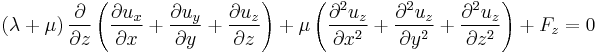 \left(\lambda%2B\mu\right)\frac{\partial}{\partial z}\left(\frac{\partial u_x}{\partial x}%2B\frac{\partial u_y}{\partial y}%2B\frac{\partial u_z}{\partial z}\right)%2B\mu\left(\frac{\partial^2 u_z}{\partial x^2}%2B\frac{\partial^2 u_z}{\partial y^2}%2B\frac{\partial^2 u_z}{\partial z^2}\right)%2BF_z=0\,\!