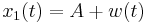 x_1(t) = A %2B w(t)