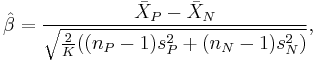 \hat{\beta} =  \frac{\bar{X}_P - \bar{X}_N}{\sqrt{\frac{2} {K} ((n_P-1) s_P^2 %2B (n_N-1) s_N^2)}},