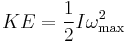 KE= \frac12 I\omega_\text {max}^2