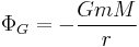  \Phi_G=-\frac{GmM}{r} 