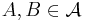 A,B \in \mathcal{A}