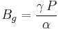 B_g = \frac{\gamma \, P}{\alpha}