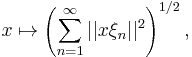 
x \mapsto \left( \sum_{n=1}^\infty ||x\xi_n||^2 \right)^{1/2},
