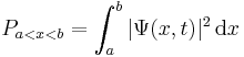 P_{a<x<b} = \int_a^b |\Psi(x,t)|^2 \,\mathrm{d}x