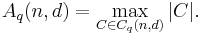  A_q(n,d) = \max_{C \in C_q(n,d)} |C|.