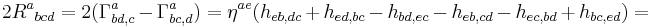 2R^a{}_{bcd} = 2(\Gamma^a_{bd,c}-\Gamma^a_{bc,d}) 
= \eta^{ae} (h_{eb,dc}%2Bh_{ed,bc}-h_{bd,ec} - h_{eb,cd}-h_{ec,bd}%2Bh_{bc,ed}) =