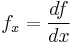 f_x = \frac{df}{dx} 