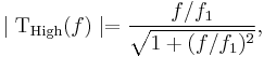  \mid \mathrm{T_{High}}(f) \mid = \frac { f/f_1 } { \sqrt{ 1 %2B (f/f_1)^2 }}, \ 