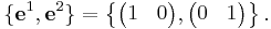 
\{\mathbf{e}^1, \mathbf{e}^2\} = \left\{
\begin{pmatrix}
  1 & 0 
\end{pmatrix},
\begin{pmatrix}
  0 & 1 
\end{pmatrix}
\right\}\text{.}
