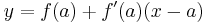 y = f(a) %2B f'(a)(x - a)\,