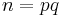 \textstyle n = pq