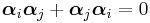 \boldsymbol{\alpha}_i\boldsymbol{\alpha}_j %2B \boldsymbol{\alpha}_j\boldsymbol{\alpha}_i = 0 \,