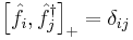 \left[\hat{f}_i, \hat{f}_j^\dagger \right]_%2B = \delta_{ij} 